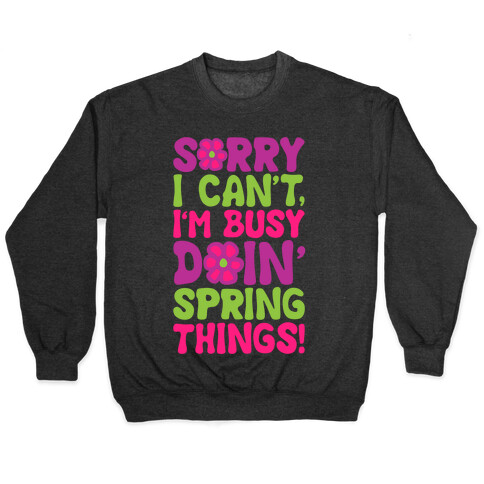 Sorry I Cant't I'm Busy Doin' Spring Things White Print Pullover