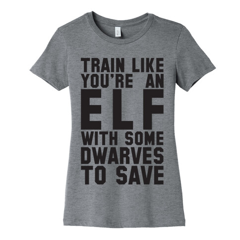 Train Like Your An Elf With Some Dwarves To Save Womens T-Shirt