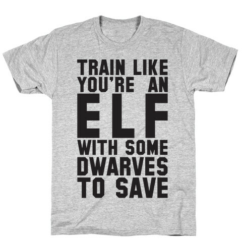 Train Like Your An Elf With Some Dwarves To Save T-Shirt
