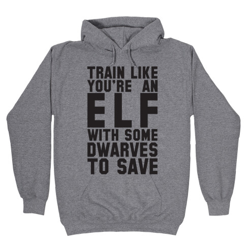 Train Like Your An Elf With Some Dwarves To Save Hooded Sweatshirt