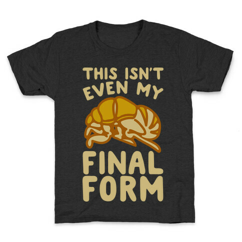 This Isn't Even My Final Form Cicada Parody White Print Kids T-Shirt