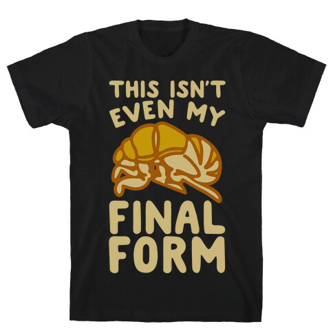 This Isn't Even My Final Form Cicada Parody White Print T-Shirt