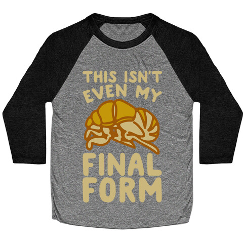 This Isn't Even My Final Form Cicada Parody White Print Baseball Tee