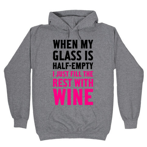When My Glass Is Half Empty Hooded Sweatshirt