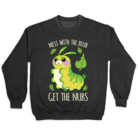 Mess With The Blub, Get The Nubs Pullover