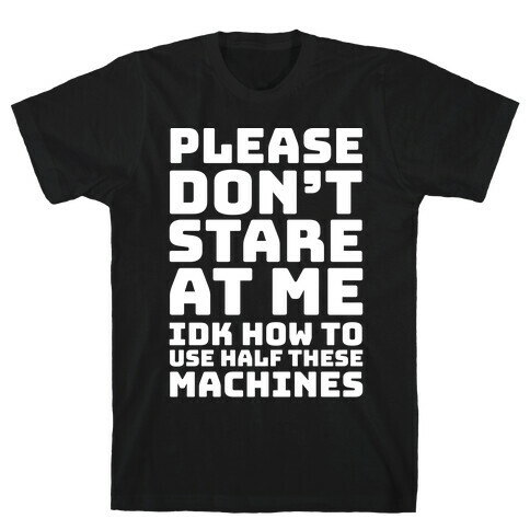 Please Don't Stare At Me At The Gym T-Shirt