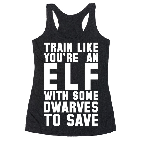 Train Like Your An Elf With Some Dwarves To Save Racerback Tank Top