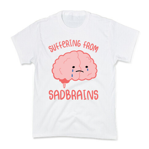 Suffering From Sadbrains Kids T-Shirt