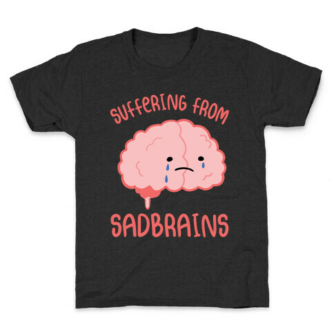 Suffering From Sadbrains Kids T-Shirt