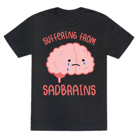 Suffering From Sadbrains T-Shirt