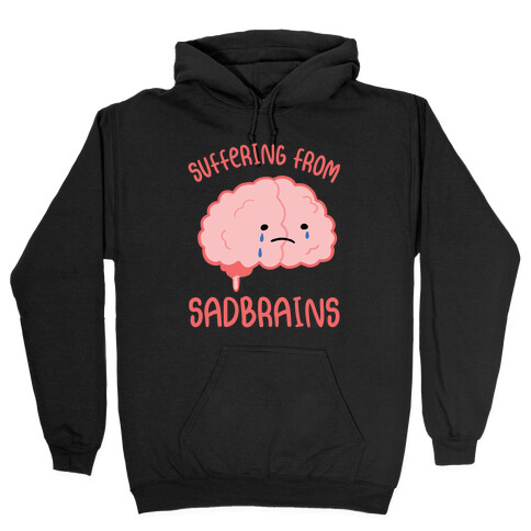 Suffering From Sadbrains Hooded Sweatshirt