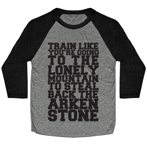 Train Like You're Going To The Lonely Mountain To Steal Back The Arkenstone Baseball Tee