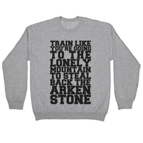 Train Like You're Going To The Lonely Mountain To Steal Back The Arkenstone Pullover