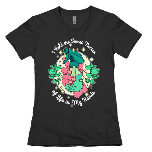 I Hold the Sweet Nectar of Life in My Hands Womens T-Shirt