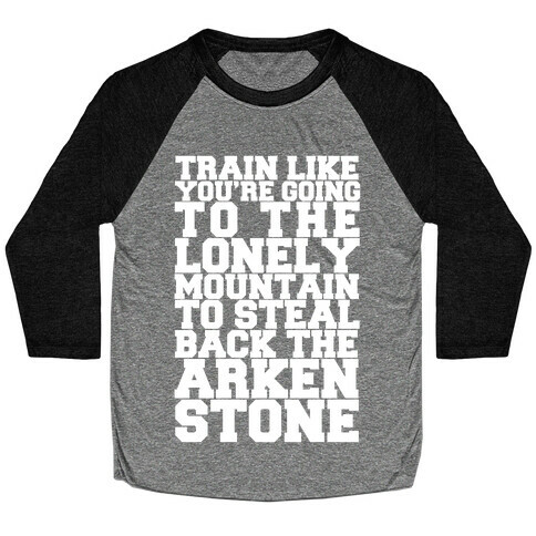 Train Like You're Going To The Lonely Mountain To Steal Back The Arkenstone Baseball Tee