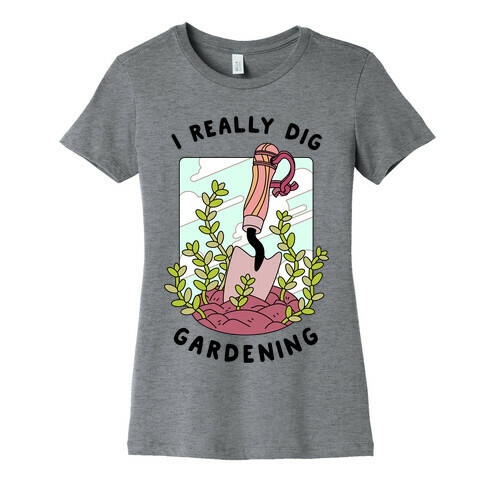 I Really Dig Gardening Womens T-Shirt