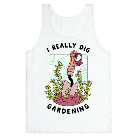 I Really Dig Gardening Tank Top