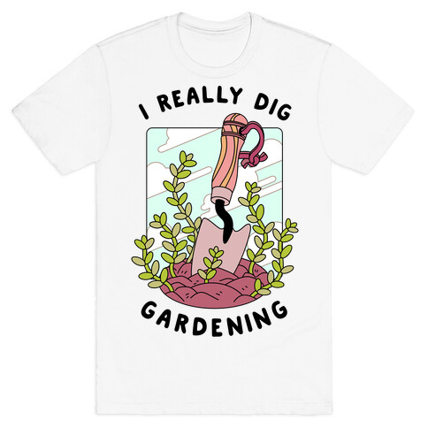 I Really Dig Gardening T-Shirt