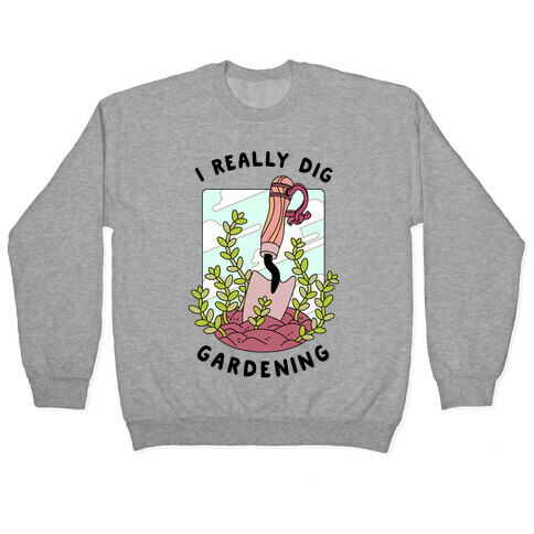 I Really Dig Gardening Pullover