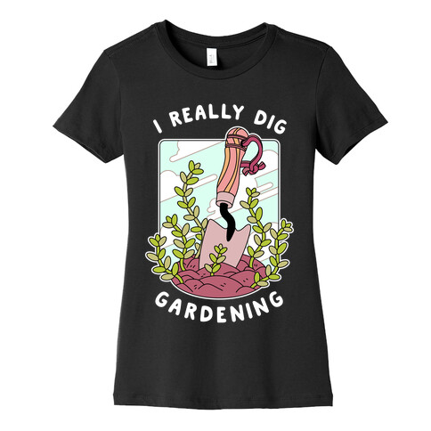 I Really Dig Gardening Womens T-Shirt