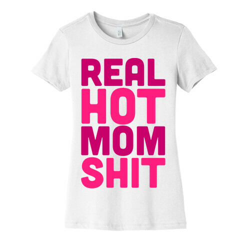 Real Hot Mom Shit Parody Womens T-Shirt