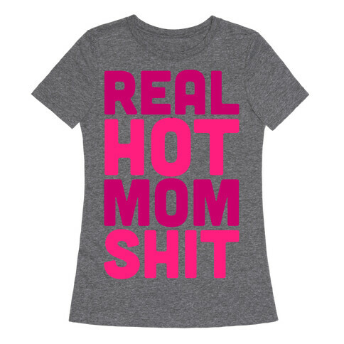 Real Hot Mom Shit Parody White Print Womens T-Shirt