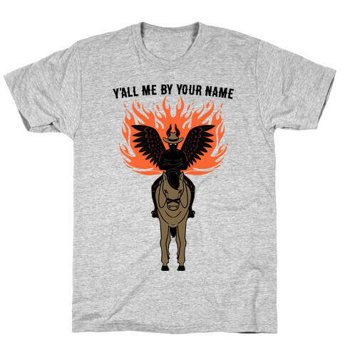 Y'all Me By Your Name Parody T-Shirt