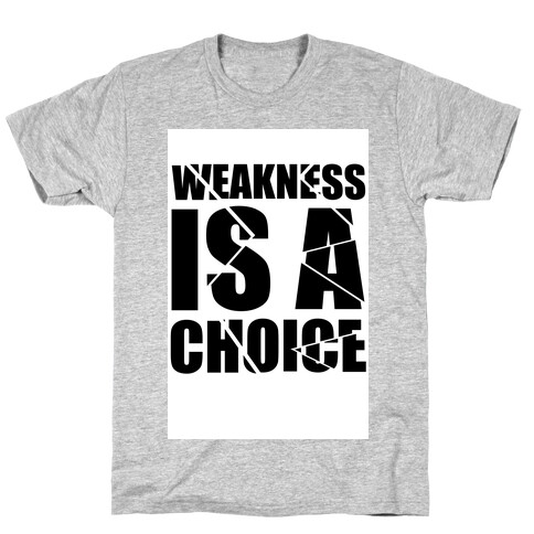 Weakness is a Choice T-Shirt