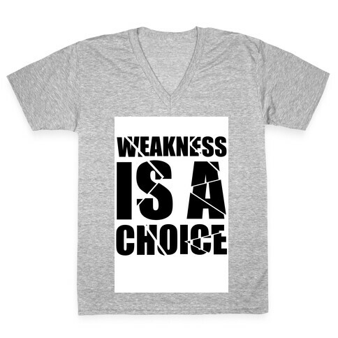 Weakness is a Choice V-Neck Tee Shirt