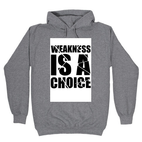 Weakness is a Choice Hooded Sweatshirt