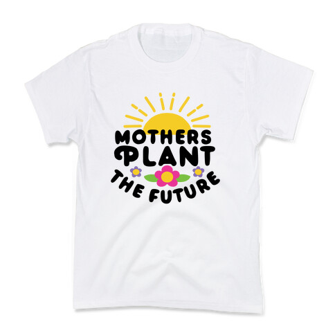 Mothers Plant The Future Kids T-Shirt