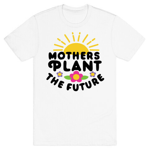 Mothers Plant The Future T-Shirt