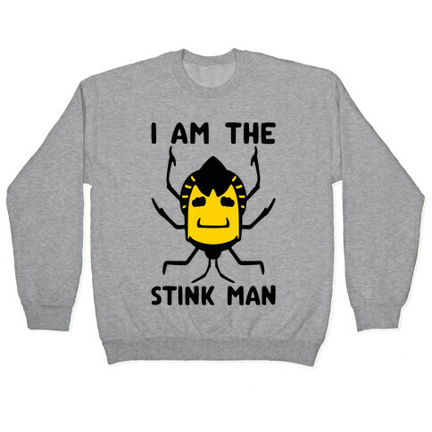 I Am The Stink Man Stink Bug Parody Pullover