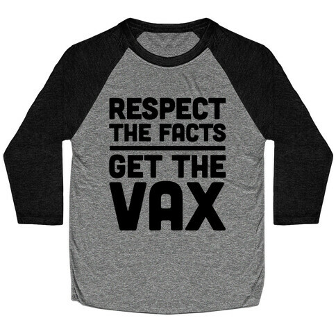Respect The Facts Get The Vax Baseball Tee
