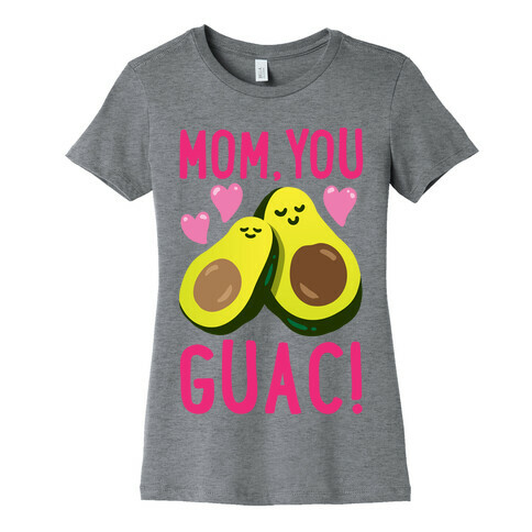 Mom You Guac Womens T-Shirt