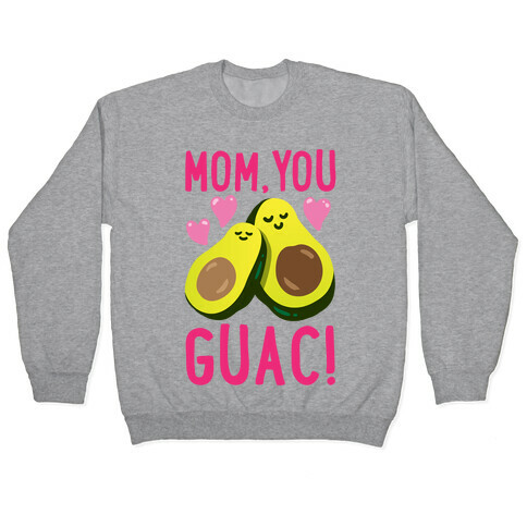 Mom You Guac Pullover