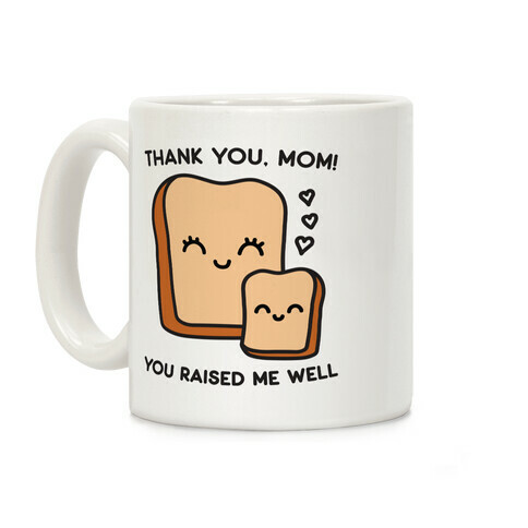 Thank You, Mom You Raised Me Well Bread Coffee Mug