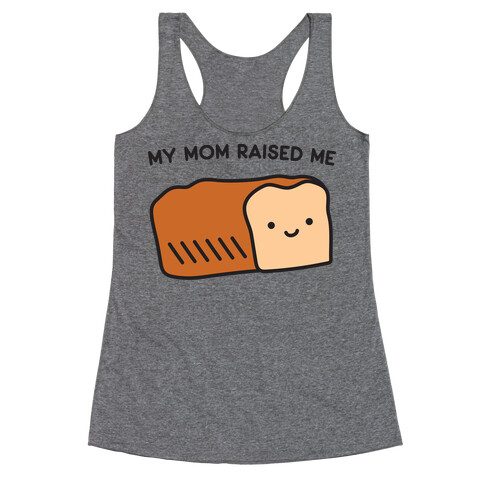 My Mom Raised Me Racerback Tank Top