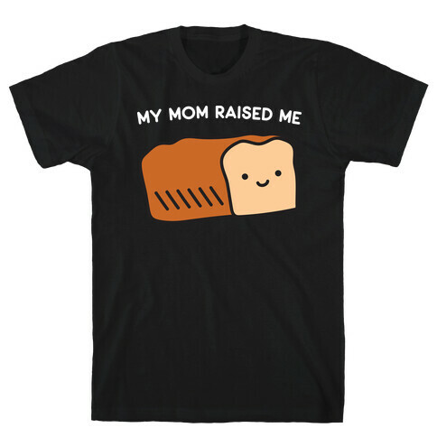 My Mom Raised Me T-Shirt