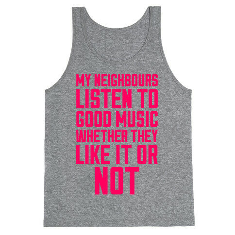 My Neighbours Listen To Good Music Tank Top