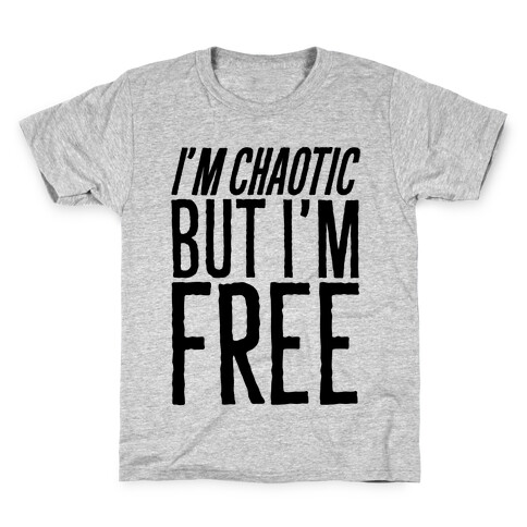 I'm Chaotic But I'm Free Kids T-Shirt