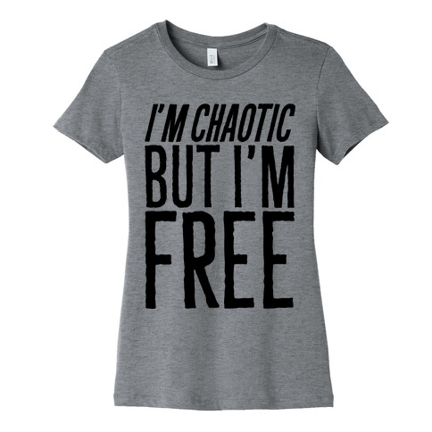 I'm Chaotic But I'm Free Womens T-Shirt