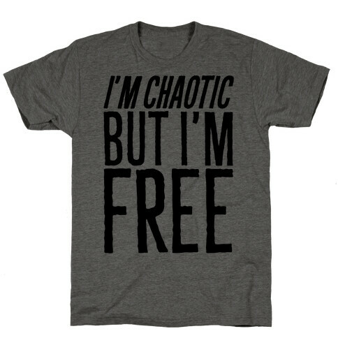 I'm Chaotic But I'm Free T-Shirt