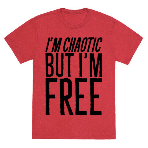 I'm Chaotic But I'm Free T-Shirt