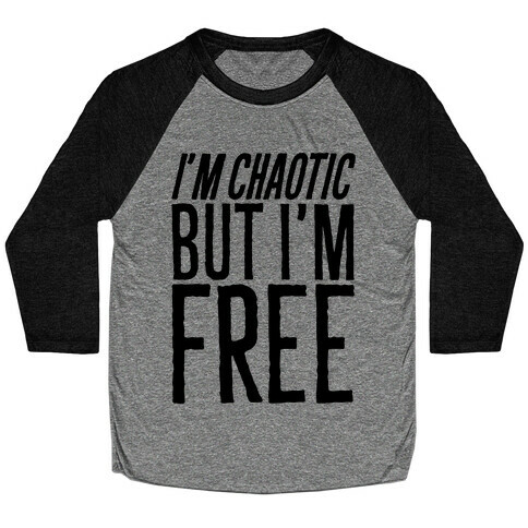 I'm Chaotic But I'm Free Baseball Tee