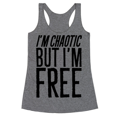 I'm Chaotic But I'm Free Racerback Tank Top