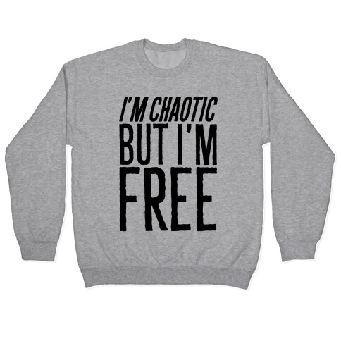 I'm Chaotic But I'm Free Pullover