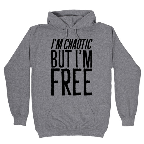 I'm Chaotic But I'm Free Hooded Sweatshirt