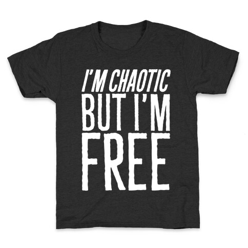 I'm Chaotic But I'm Free White Print Kids T-Shirt