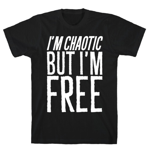 I'm Chaotic But I'm Free White Print T-Shirt